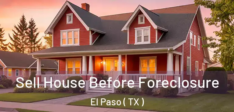  Sell House Before Foreclosure El Paso ( TX )