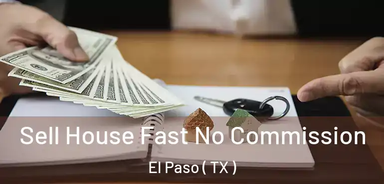 Sell House Fast No Commission El Paso ( TX )