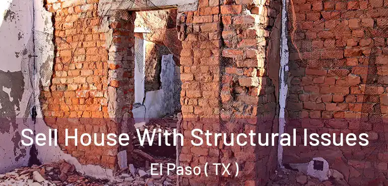  Sell House With Structural Issues El Paso ( TX )